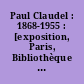 Paul Claudel : 1868-1955 : [exposition, Paris, Bibliothèque nationale, 1968]