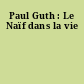 Paul Guth : Le Naïf dans la vie