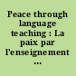 Peace through language teaching : La paix par l'enseignement des langues : papers of the colloque Linguapax 3
