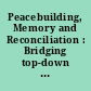 Peacebuilding, Memory and Reconciliation : Bridging top-down and bottom-up approaches
