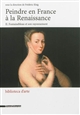 Peindre en France à la Renaissance : II : Fontainebleau et son rayonnement