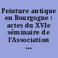Peinture antique en Bourgogne : actes du XVIe séminaire de l'Association française pour la peinture murale antique, Auxerre (24-25 octobre 1997)