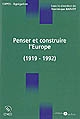 Penser et construire l'Europe : l'idée et la construction européenne de Versailles à Maastricht, 1919-1992