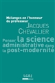 Penser la science administrative dans la post-modernité : mélanges en l'honneur du professeur Jacques Chevallier