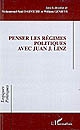 Penser les régimes politiques avec Juan J. Linz : [colloque du 7 au 9 septembre 2006 à Montpellier]