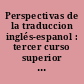 Perspectivas de la traduccion inglés-espanol : tercer curso superior de traduccion