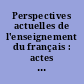 Perspectives actuelles de l'enseignement du français : actes du séminaire national organisé les 23, 24 et 25 octobre 2000 en Sorbonne