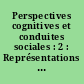 Perspectives cognitives et conduites sociales : 2 : Représentations et processus socio-cognitifs
