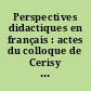 Perspectives didactiques en français : actes du colloque de Cerisy [Juillet 1989] "Didactique et pédagogie du français : recherches actuelles"