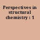 Perspectives in structural chemistry : 1