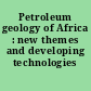 Petroleum geology of Africa : new themes and developing technologies