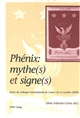 Phénix : mythe(s) et signe(s) : actes du colloque international de Caen, 12 - 14 octobre 2000, Maison de la recherche en sciences humaines de l'Université de Caen