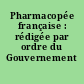 Pharmacopée française : rédigée par ordre du Gouvernement