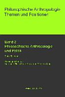 Philosophische : Themen und Positionen : bd 2. : Philosophische Anthropologie und Politik