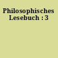 Philosophisches Lesebuch : 3