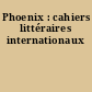 Phoenix : cahiers littéraires internationaux