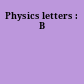 Physics letters : B