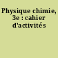 Physique chimie, 3e : cahier d'activités