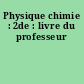 Physique chimie : 2de : livre du professeur