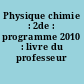 Physique chimie : 2de : programme 2010 : livre du professeur