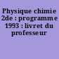 Physique chimie 2de : programme 1993 : livret du professeur