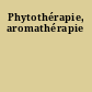 Phytothérapie, aromathérapie