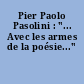 Pier Paolo Pasolini : "... Avec les armes de la poésie..."
