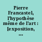 Pierre Francastel, l'hypothèse même de l'art : [exposition, Paris, Galerie Colbert, 1er mars-6 mai 2010]