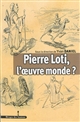 Pierre Loti, l'oeuvre monde ?