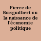 Pierre de Boisguilbert ou la naissance de l'économie politique