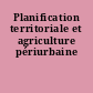 Planification territoriale et agriculture périurbaine