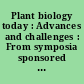 Plant biology today : Advances and challenges : From symposia sponsored by the american association for the advancement of science and the botanical society of America