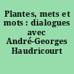 Plantes, mets et mots : dialogues avec André-Georges Haudricourt