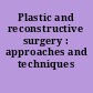Plastic and reconstructive surgery : approaches and techniques