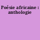 Poésie africaine : anthologie