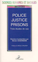 Police, justice, prisons : trois études de cas