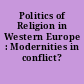 Politics of Religion in Western Europe : Modernities in conflict?