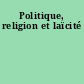 Politique, religion et laïcité