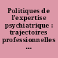 Politiques de l'expertise psychiatrique : trajectoires professionnelles des experts psychiatres et styles de pratique : rapport final