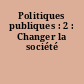 Politiques publiques : 2 : Changer la société
