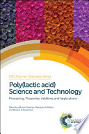 Poly lactic acid Science and Technology : Processing, Properties, Additives and Applications