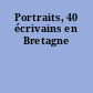 Portraits, 40 écrivains en Bretagne