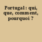 Portugal : qui, que, comment, pourquoi ?
