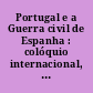 Portugal e a Guerra civil de Espanha : colóquio internacional, [Lisboa, 1996]