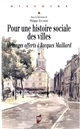 Pour une histoire sociale des villes : mélanges offerts à Jacques Maillard