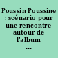 Poussin Poussine : scénario pour une rencontre autour de l'album "Blaise et le château d'Anne Hiversère" (Claude Ponti)