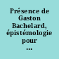 Présence de Gaston Bachelard, épistémologie pour une anthropologie complète