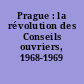 Prague : la révolution des Conseils ouvriers, 1968-1969
