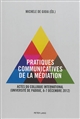 Pratiques communicatives de la médiation : actes du Colloque international (Université de Padoue, 6-7 décembre 2012)
