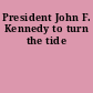 President John F. Kennedy to turn the tide